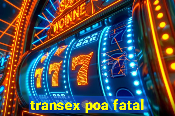 transex poa fatal